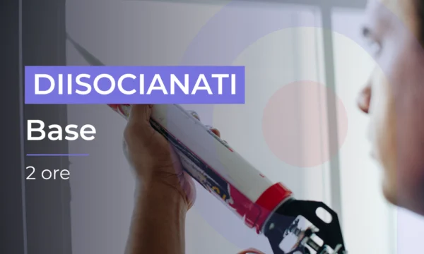 Formazione uso industriale e professionale dei Diisocianati - Base